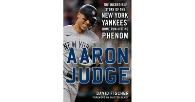 Aaron Judge: The Incredible Story of the New York Yankees' Home Run