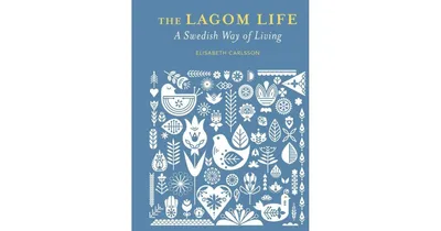 The Lagom Life: A Swedish Way of Living by Elisabeth Carlsson