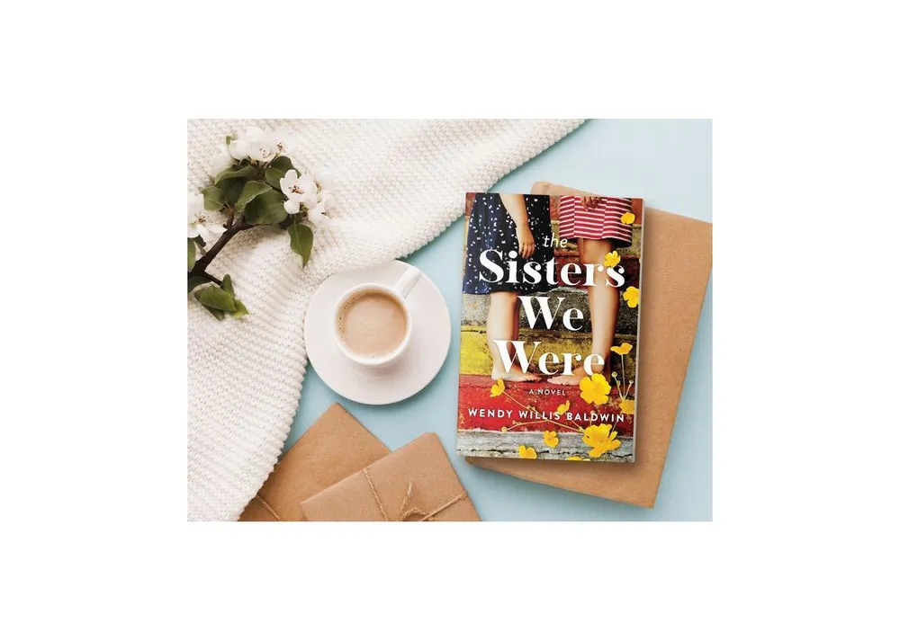 The Sisters We Were: A Novel by Wendy Willis Baldwin