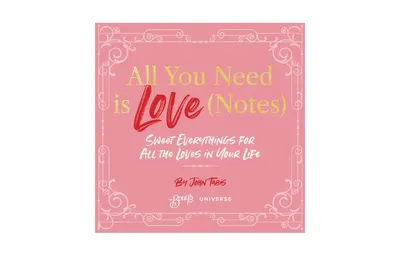 All You Need Is Love (Notes): Sweet Everythings for All the Loves in Your Life by John Tabis