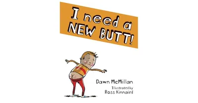 I Need a New Butt! by Dawn McMillan
