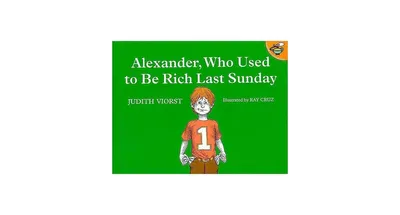 Alexander, Who Used to Be Rich Last Sunday by Judith Viorst