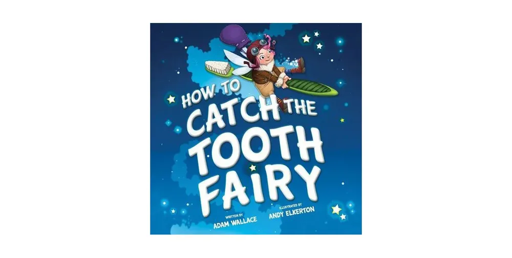 How to Catch the Tooth Fairy (How to Catch... Series) by Adam Wallace