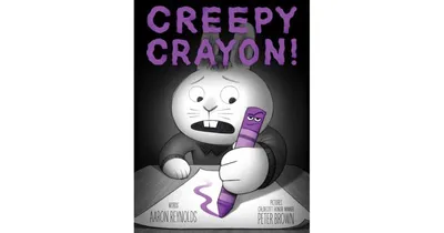 Creepy Crayon! by Aaron Reynolds