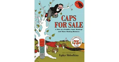 Caps for Sale: A Tale of a Peddler, Some Monkeys and Their Monkey Business by Esphyr Slobodkina