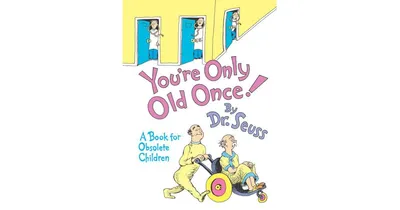 You're Only Old Once!: A Book for Obsolete Children by Dr. Seuss