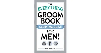 The Everything Groom Book: A survival guide for men! by Shelly Hagen