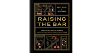 Raising the Bar: A Bottle-by-Bottle Guide to Mixing Masterful Cocktails at Home by Brett Adams