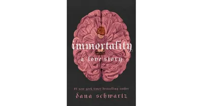 Immortality: A Love Story by Dana Schwartz