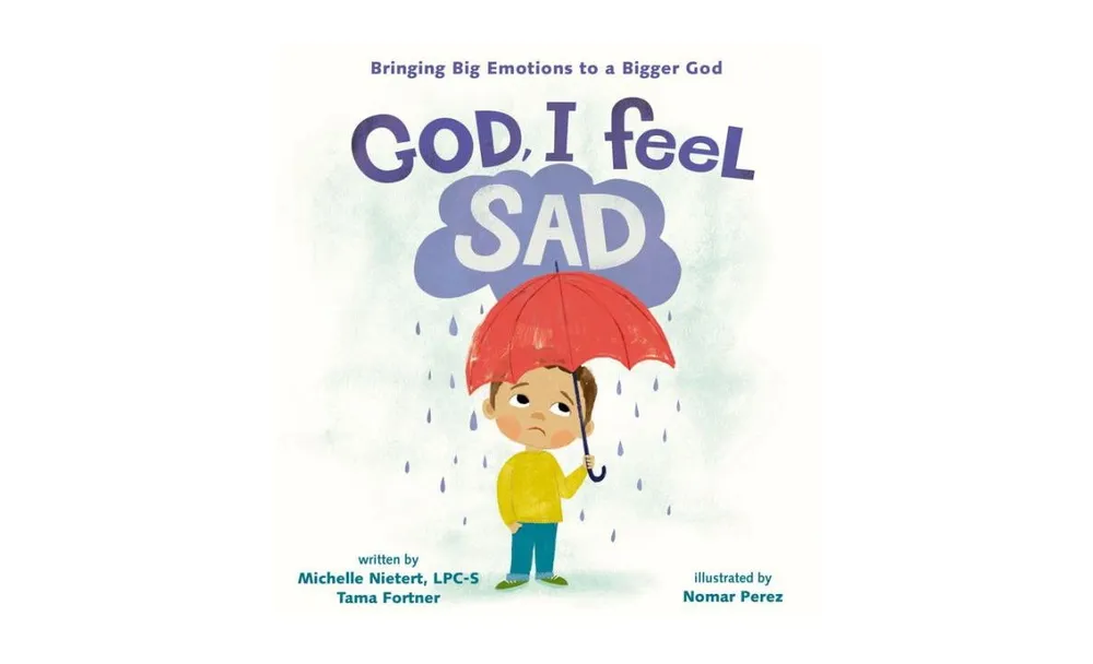 God, I Feel Sad: Bringing Big Emotions to a Bigger God by Michelle Nietert