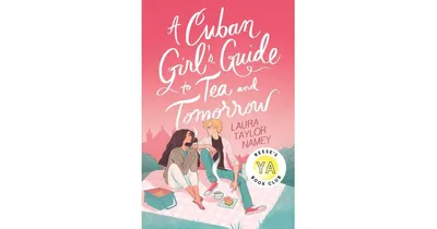 A Cuban Girl's Guide to Tea and Tomorrow by Laura Taylor Namey