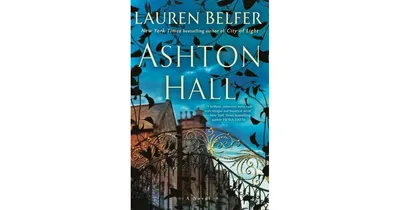 Ashton Hall: A Novel by Lauren Belfer