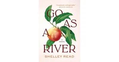 Go as a River by Shelley Read