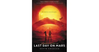 Last Day on Mars Chronicle of the Dark Star Series 1 by Kevin Emerson