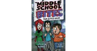Middle School Bites 2: Tom Bites Back by Steven Banks