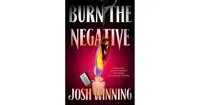 Burn the Negative by Josh Winning