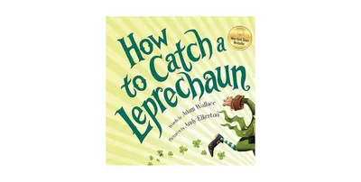 How to Catch a Leprechaun How to Catch Series by Adam Wallace