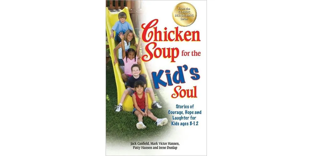 Chicken Soup for the Kid's Soul- Stories of Courage, Hope and Laughter for Kids ages 8