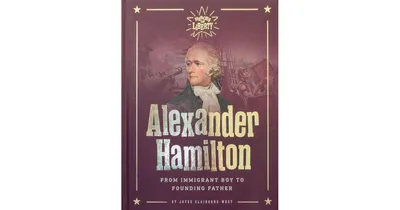 Alexander Hamilton- From Immigrant Boy To Founding Father by Claiborne