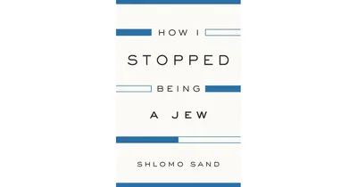 How I Stopped Being a Jew by Shlomo Sand