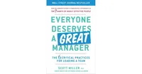 Everyone Deserves a Great Manager- The 6 Critical Practices for Leading a Team by Scott Jeffrey Miller