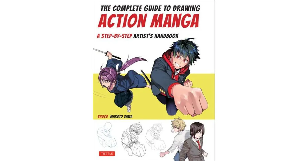 The Complete Guide to Drawing Action Manga- A Step-by-Step Artist's Handbook by shoco