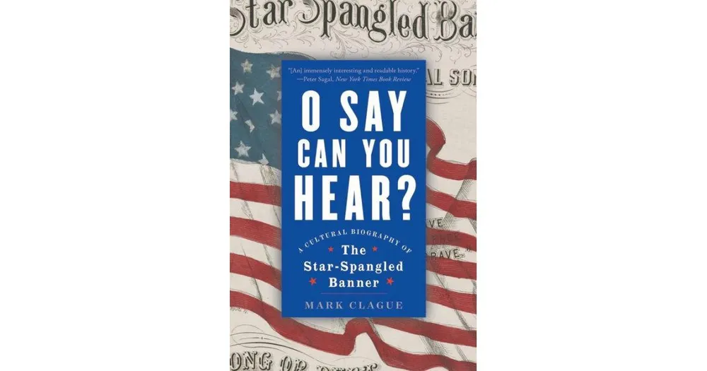 O Say Can You Hear- A Cultural Biography of "The Star