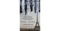 The Nine- The True Story of a Band of Women Who Survived the Worst of Nazi Germany by Gwen Strauss