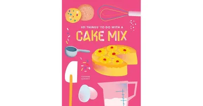 101 Things to Do with a Cake Mix, New Edition by Stephanie Ashcraft