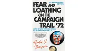 Fear and Loathing on the Campaign Trail '72 by Hunter S. Thompson