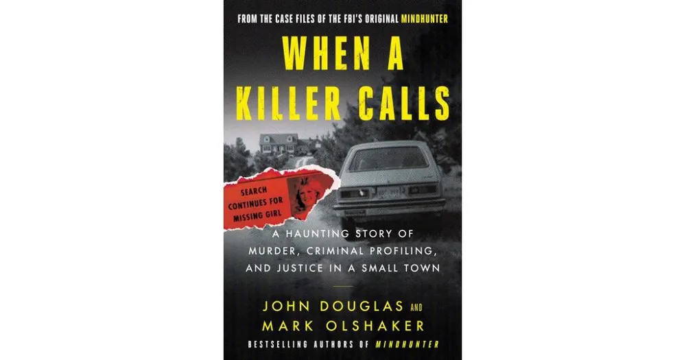 When a Killer Calls- A Haunting Story of Murder, Criminal Profiling, and Justice in a Small Town by John E. Douglas