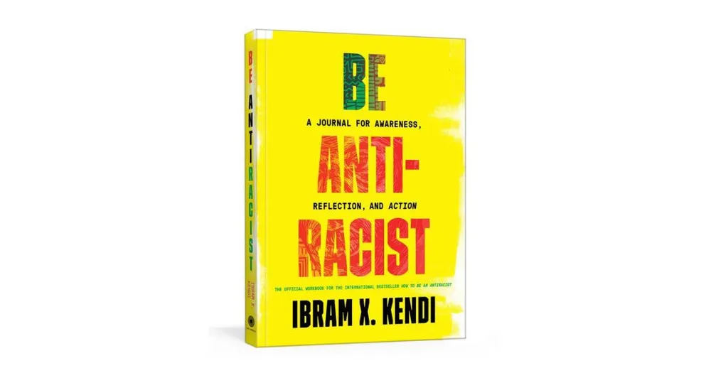 Be Antiracist- A Journal for Awareness, Reflection, and Action by Ibram X. Kendi