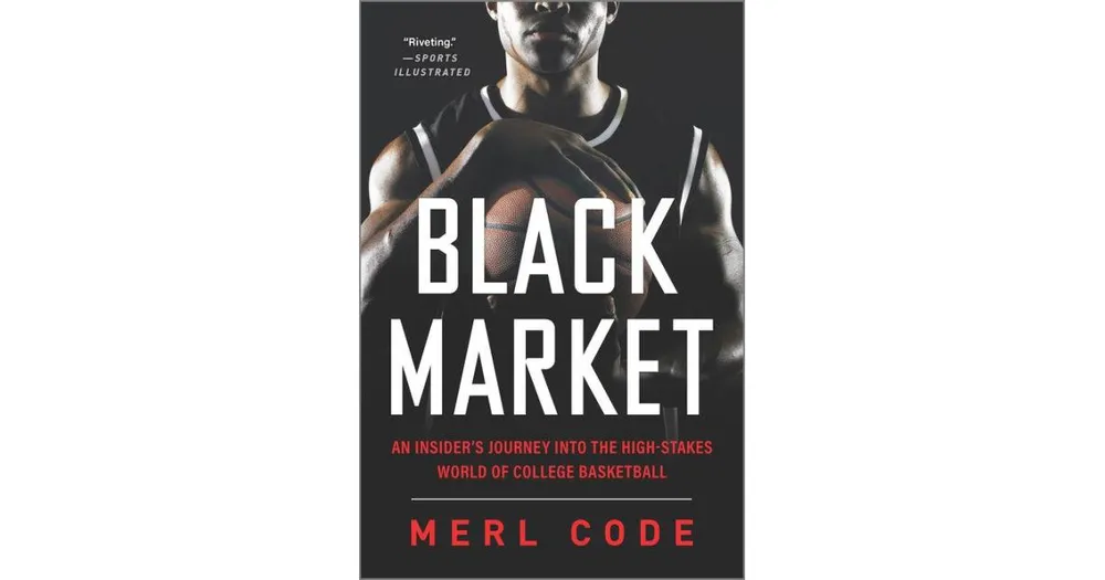 Black Market- An Insider's Journey into the High-Stakes World of College Basketball by Merl Code