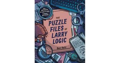 The Puzzle Files of Larry Logic by Dan Katz