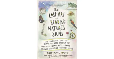 The Lost Art of Reading Nature's Signs- Use Outdoor Clues to Find Your Way, Predict the Weather, Locate Water, Track Animals