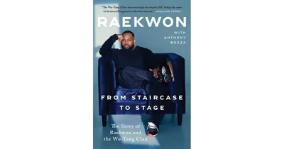 From Staircase to Stage- The Story of Raekwon and the Wu-Tang Clan by Raekwon