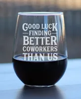 Bevvee Good Luck Finding Better Coworkers than us Coworkers Leaving Gifts Stem Less Wine Glass, 17 oz