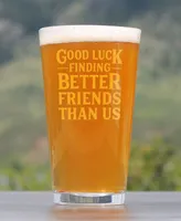 Bevvee Good Luck Finding Better Friends than us Friends Leaving Gifts Pint Glass, 16 oz