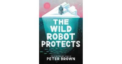 The Wild Robot Protects (Wild Robot Series #3) by Peter Brown