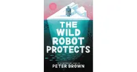 The Wild Robot Protects (Wild Robot Series #3) by Peter Brown