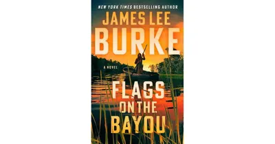 Flags on the Bayou- A Novel by James Lee Burke