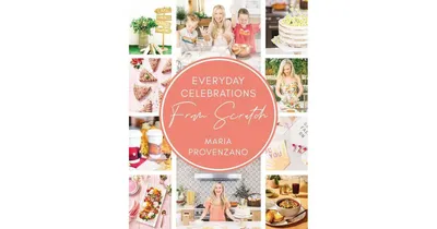 Everyday Celebrations from Scratch by Maria Provenzano