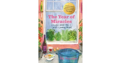 The Year of Miracles, Recipes About Love + Grief + Growing Things by Ella Risbridger