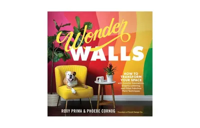 Wonder Walls, How to Transform Your Space with Colorful Geometrics, Graphic Lettering, and Other Fabulous Paint Techniques by Phoebe Cornog