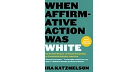 When Affirmative Action Was White- An Untold History of Racial Inequality in Twentieth