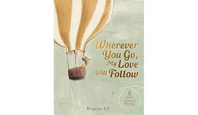 Barnes & Noble Wherever You Go, My Love Will Follow: 8 Stories of Love and Wisdom by Birgitta Sif