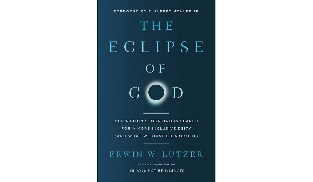 Barnes & Noble The Eclipse of God: Our Nation's Disastrous Search for a More Inclusive Deity (and What We Must Do About It) by Erwin W. Lutzer