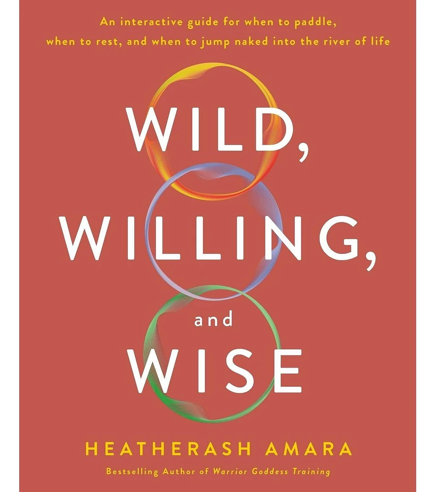 Barnes & Noble Wild, Willing, And Wise: An Interactive Guide For When To Paddle, When To Rest, And When To Jump Naked Into The River of Life by Heathe