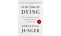 Barnes & Noble In My Time of Dying: How I Came Face to Face with the Idea of an Afterlife by Sebastian Junger