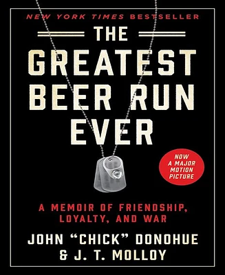 The Greatest Beer Run Ever: A Memoir of Friendship, Loyalty, and War by John "Chick" Donohue